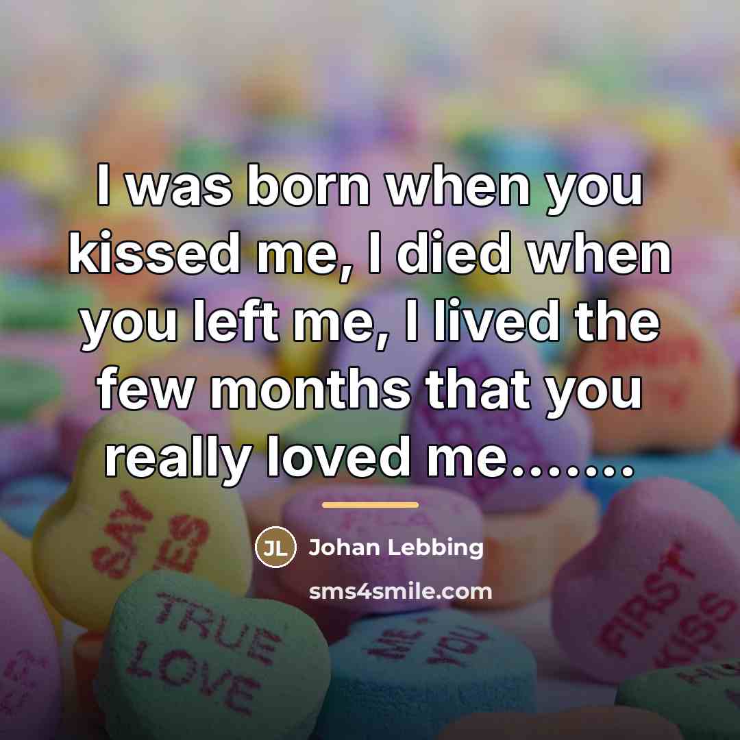 “I was born when you kissed me, I died when…” quote by Johan Lebbing