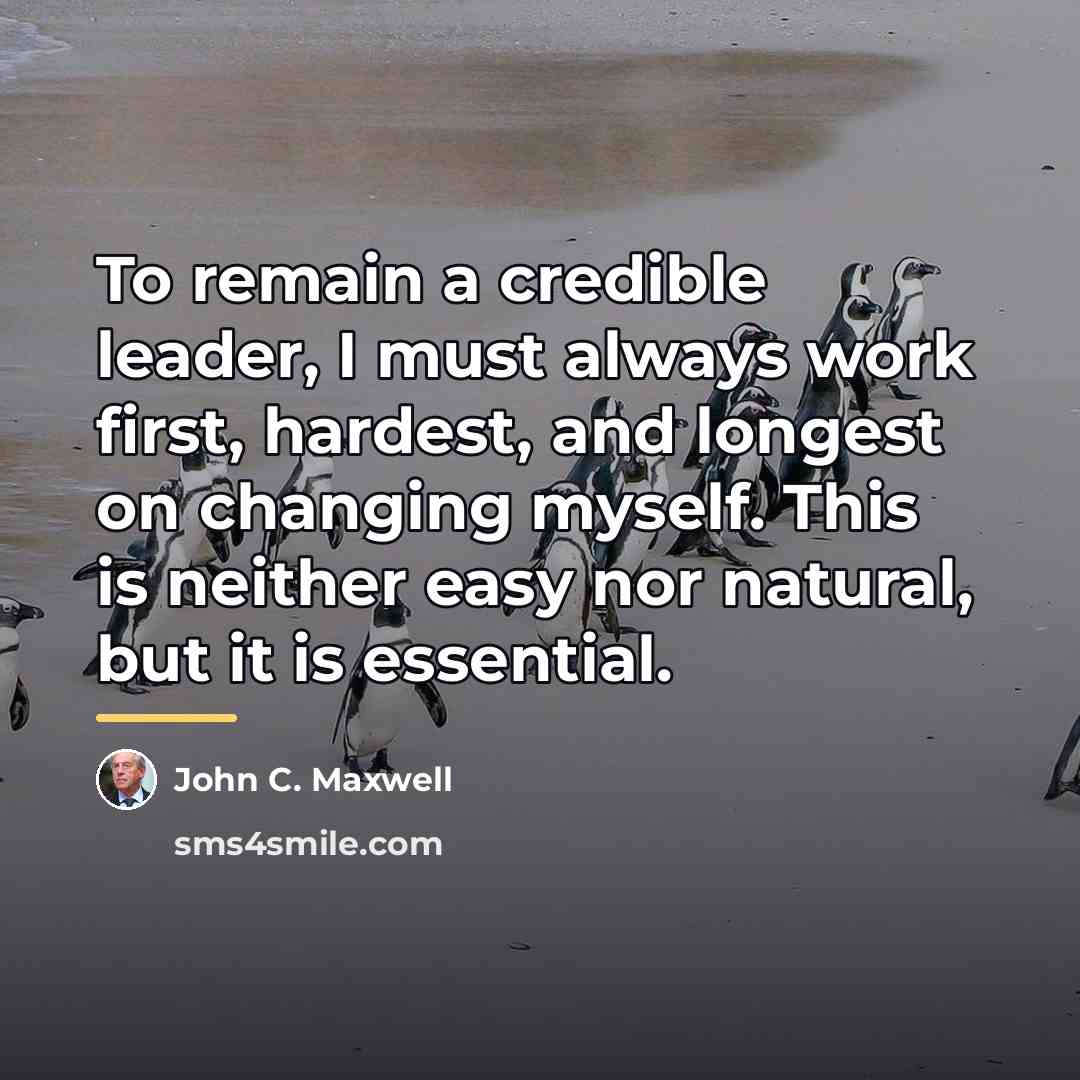 “To remain a credible leader, I must always work first,…” quote by John C. Maxwell