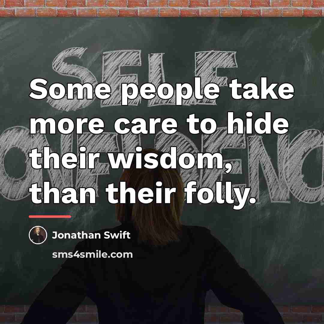 “Some people take more care to hide their wisdom, than…” quote by Jonathan Swift