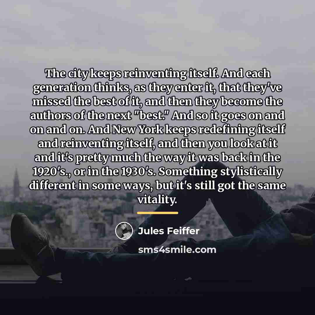 “The city keeps reinventing itself. And each generation thinks, as…” quote by Jules Feiffer