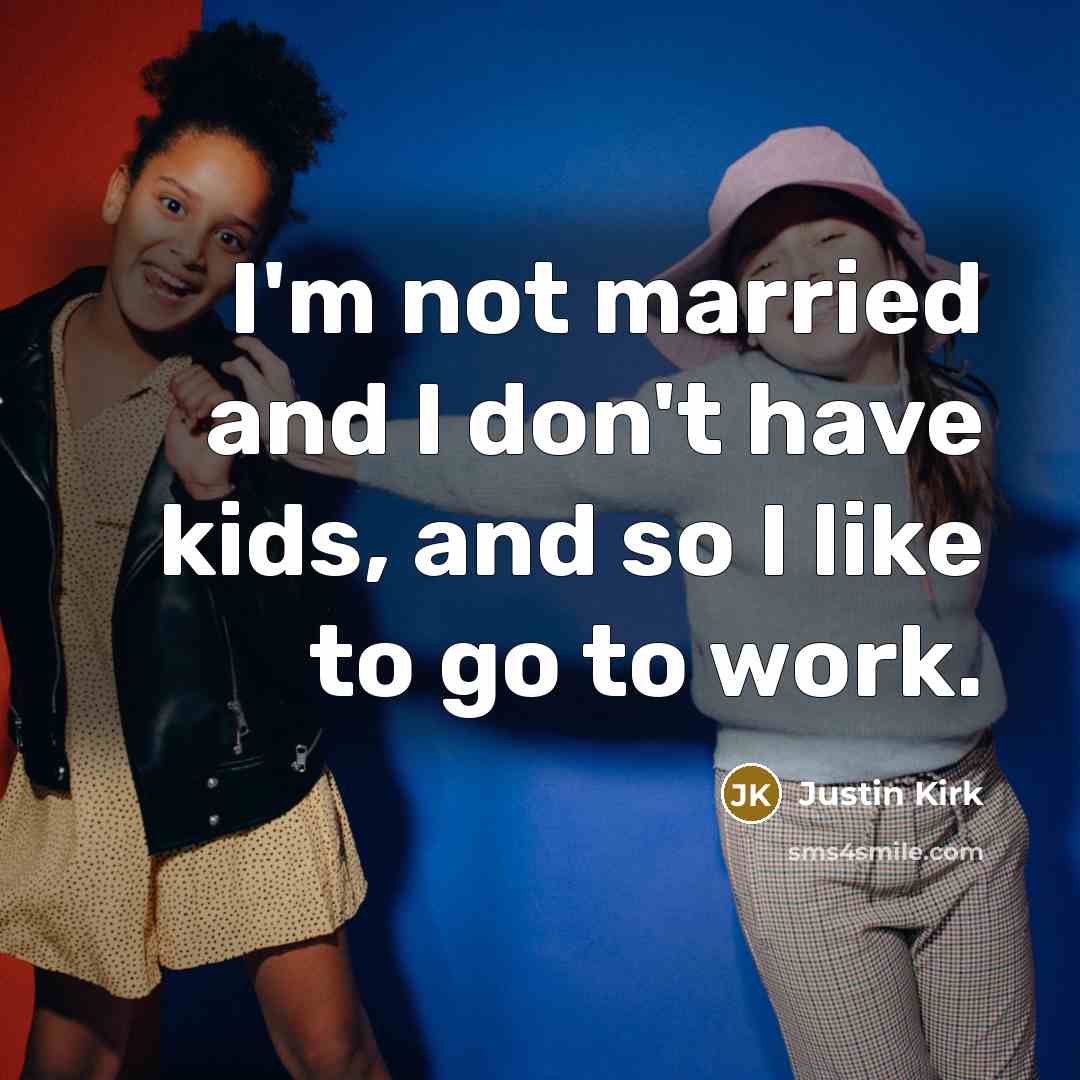 “I'm not married and I don't have kids, and so…” quote by Justin Kirk