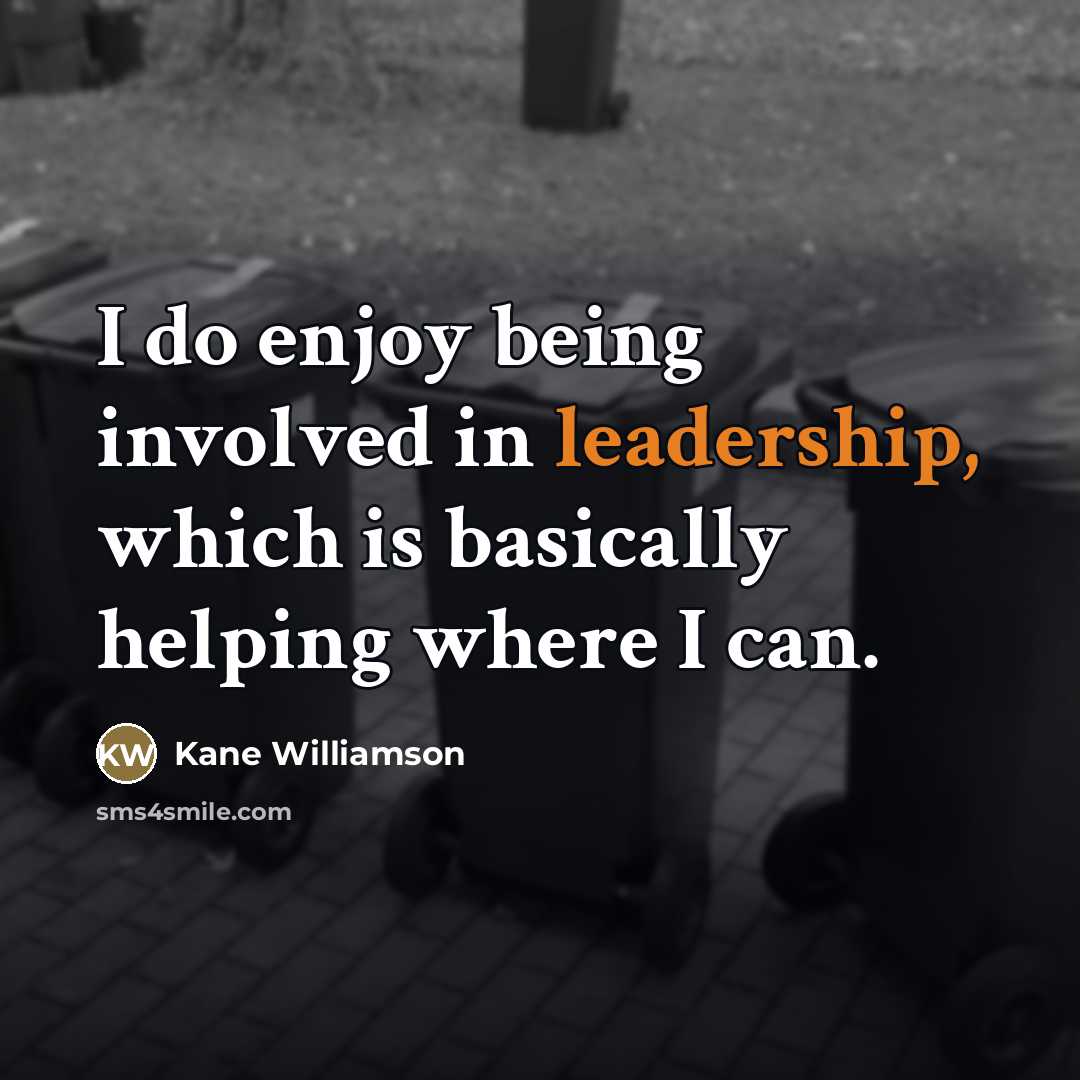 “I do enjoy being involved in leadership, which is basically…” quote by Kane Williamson