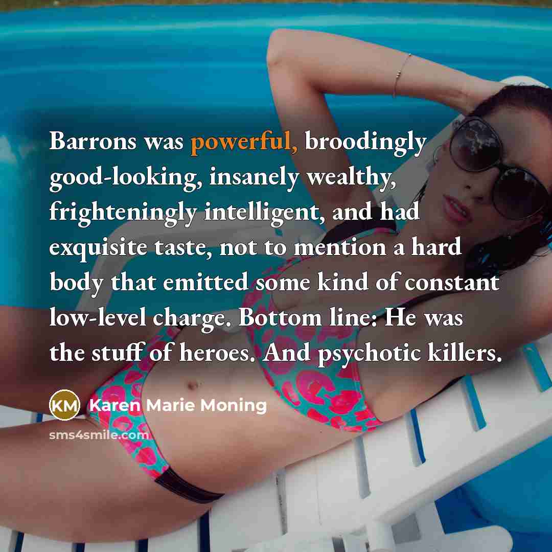 “Barrons was powerful, broodingly good-looking, insanely wealthy, frighteningly intelligent, and…” quote by Karen Marie Moning
