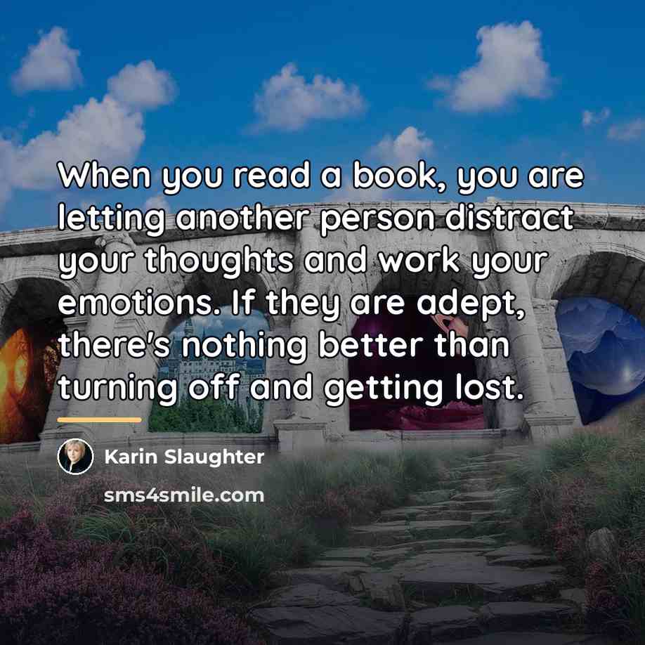 “When you read a book, you are letting another person…” quote by Karin Slaughter