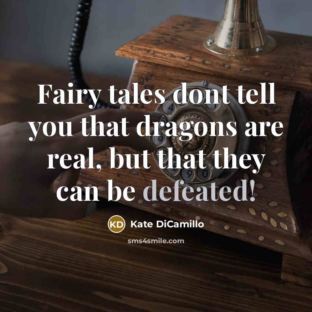 “Fairy tales dont tell you that dragons are real, but…” quote by Kate DiCamillo