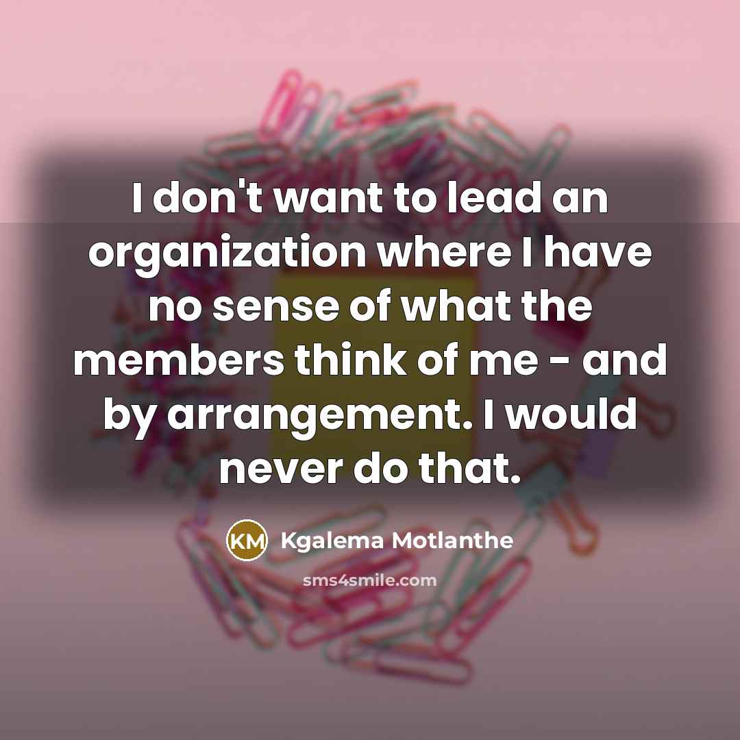 “I don't want to lead an organization where I have…” quote by Kgalema Motlanthe