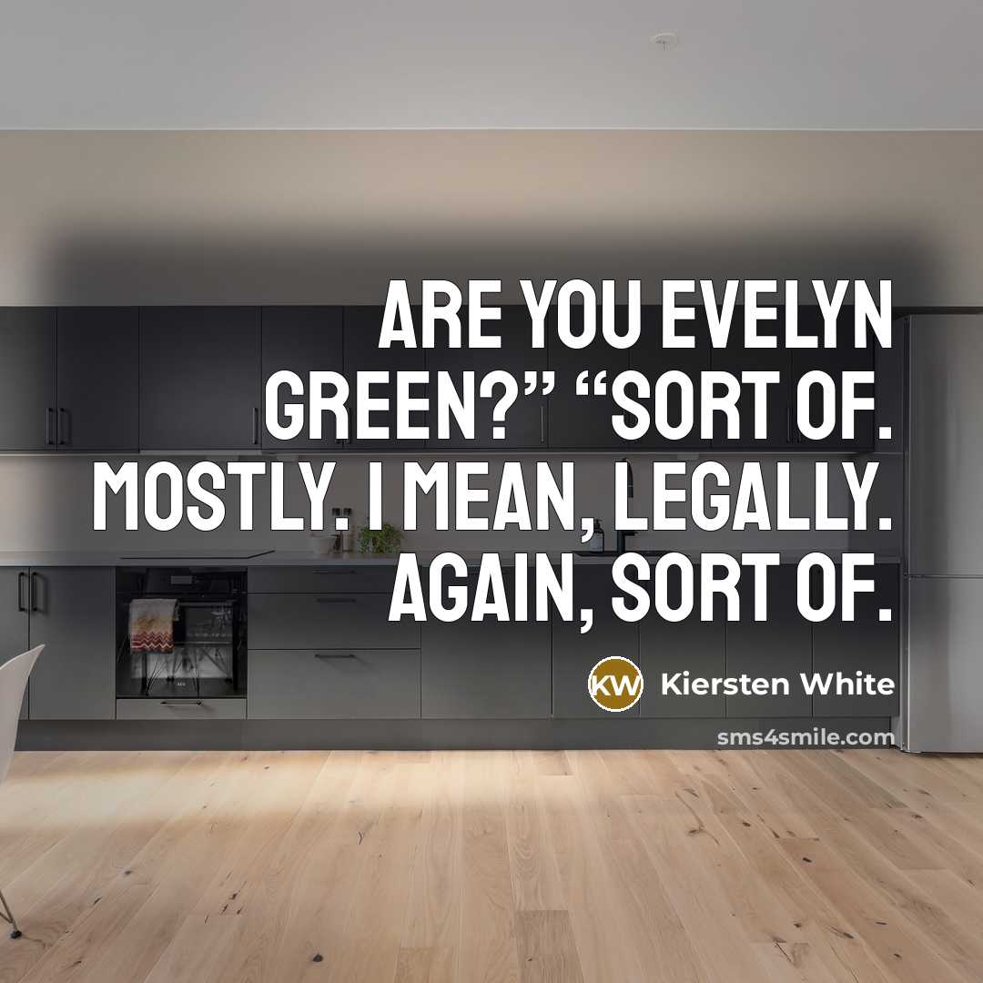“Are you Evelyn Green?” “Sort of. Mostly. I mean, legally.…” quote by Kiersten White