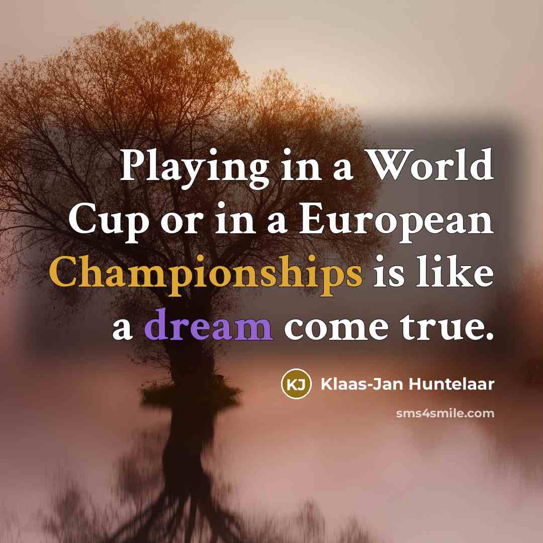 “Playing in a World Cup or in a European Championships…” quote by Klaas-Jan Huntelaar