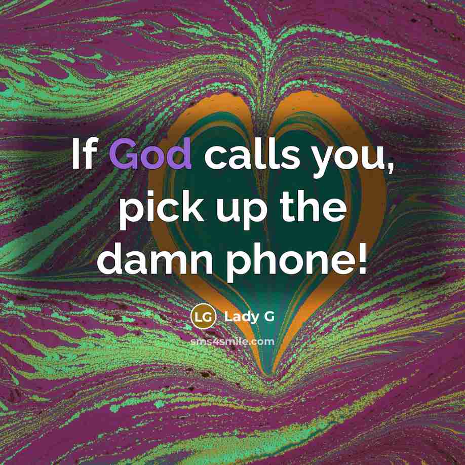 “If God calls you, pick up the damn phone!…” quote by Lady G