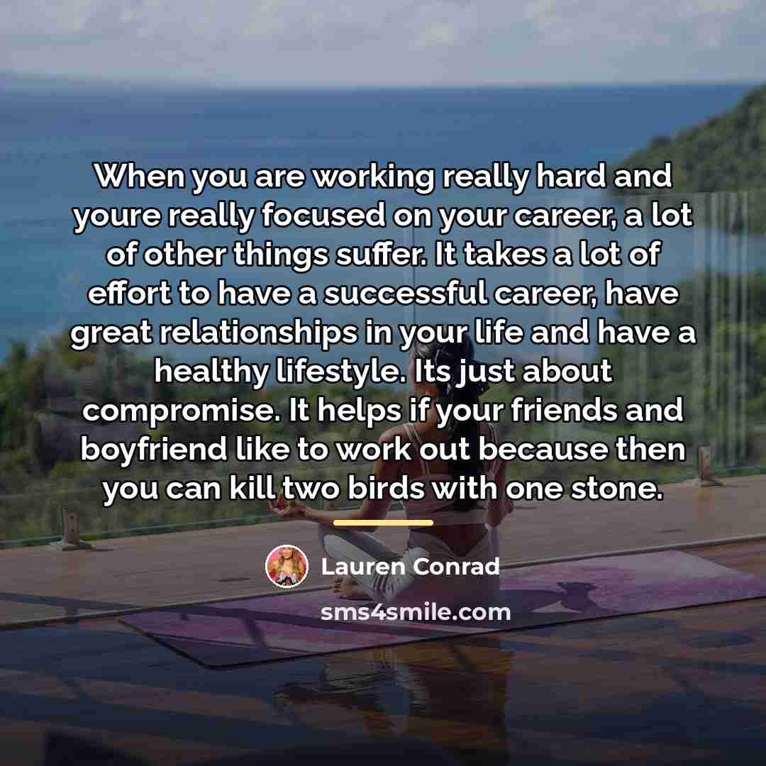 “When you are working really hard and youre really focused…” quote by Lauren Conrad