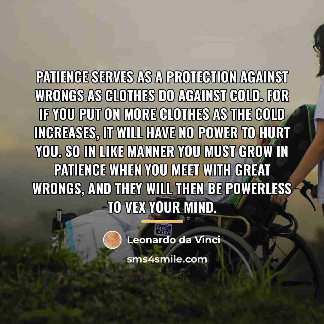 “Patience serves as a protection against wrongs as clothes do…” quote by Leonardo da Vinci