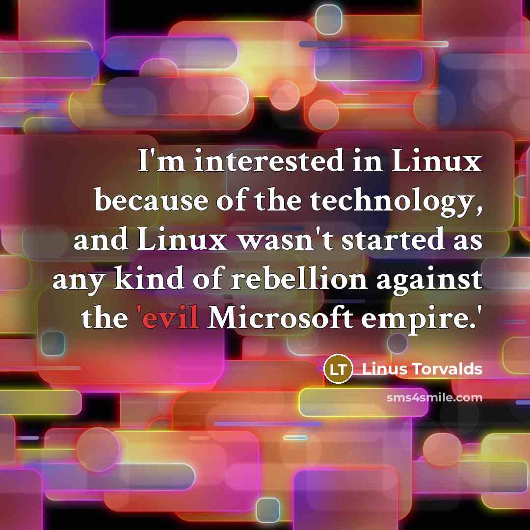 “I'm interested in Linux because of the technology, and Linux…” quote by Linus Torvalds