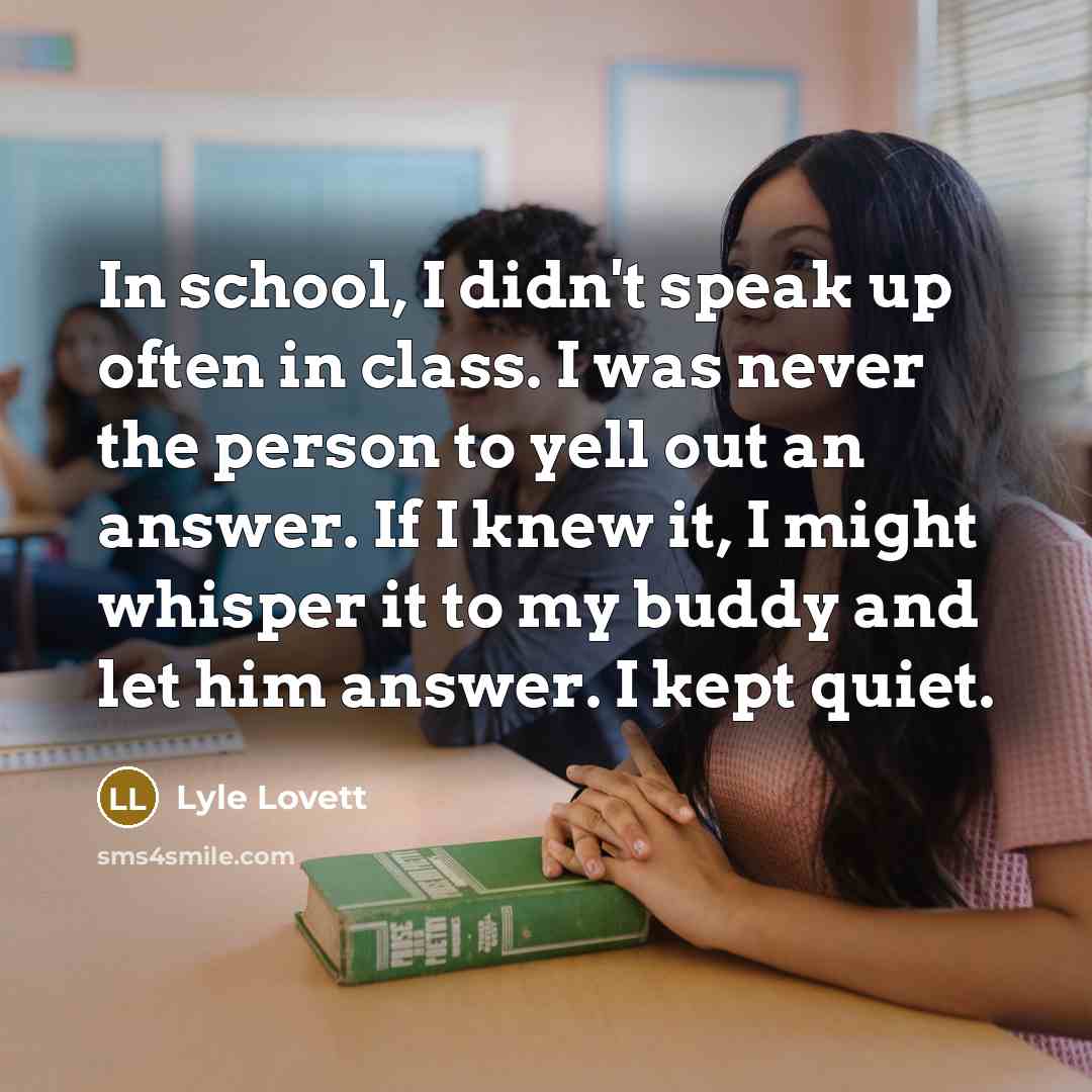 “In school, I didn't speak up often in class. I…” quote by Lyle Lovett