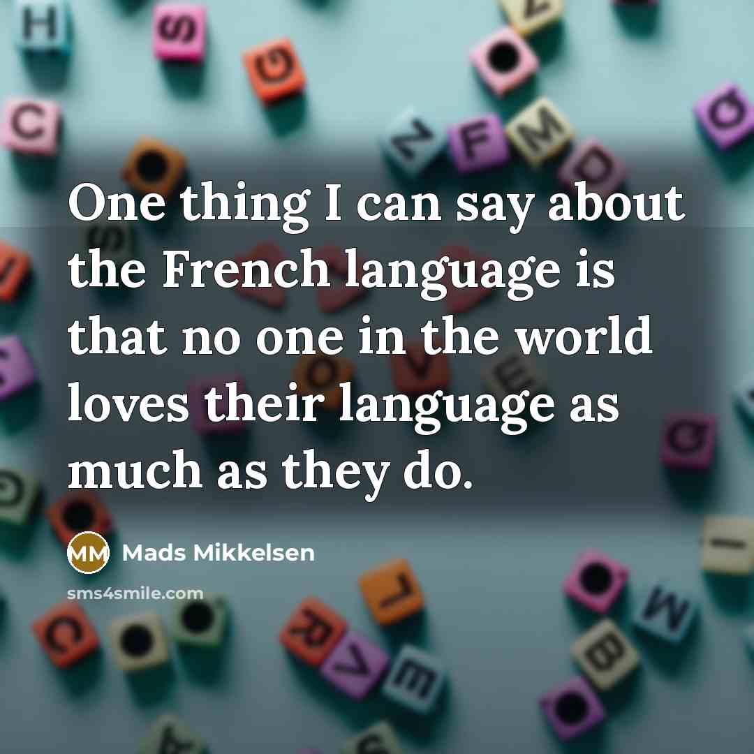 “One thing I can say about the French language is…” quote by Mads Mikkelsen