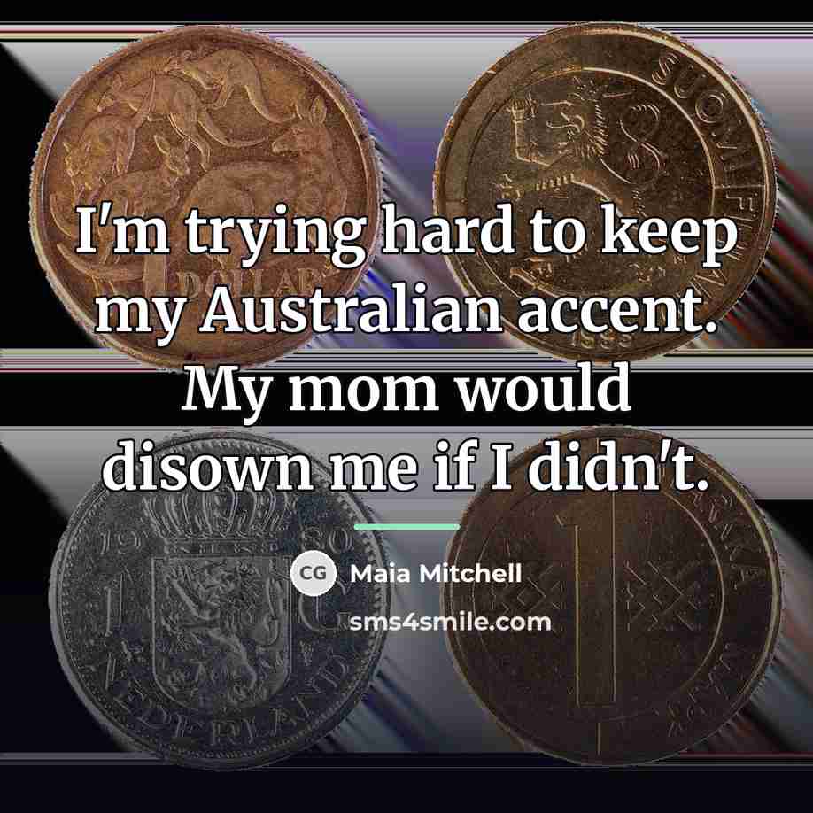 “I'm trying hard to keep my Australian accent. My mom…” quote by Maia Mitchell