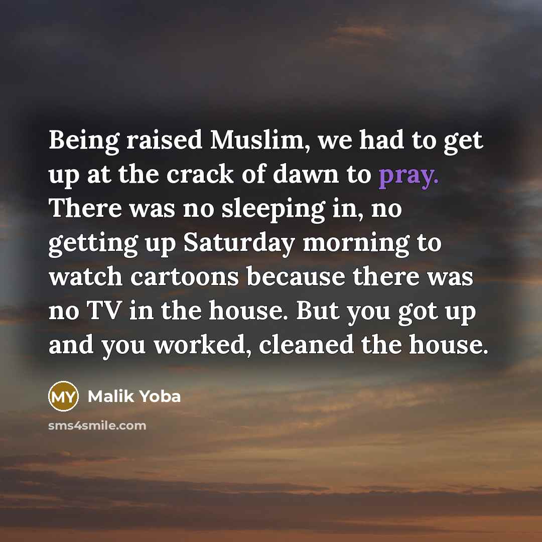 “Being raised Muslim, we had to get up at the…” quote by Malik Yoba