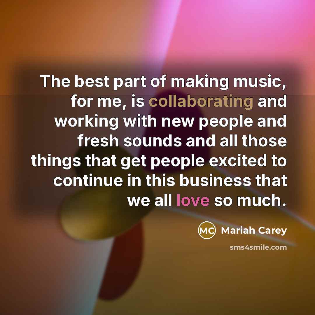 “The best part of making music, for me, is collaborating…” quote by Mariah Carey