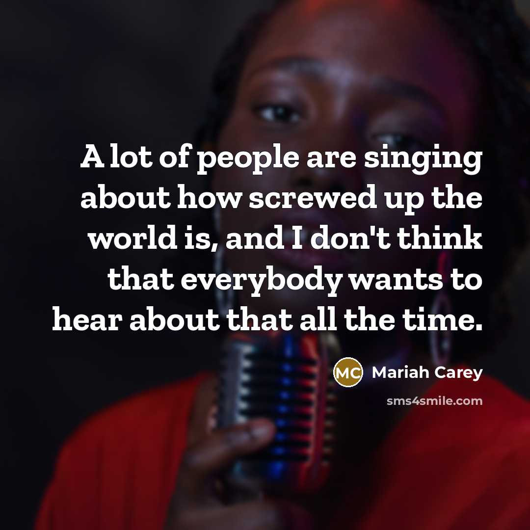 “A lot of people are singing about how screwed up…” quote by Mariah Carey