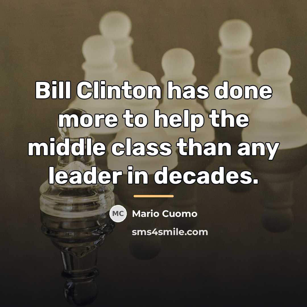 “Bill Clinton has done more to help the middle class…” quote by Mario Cuomo