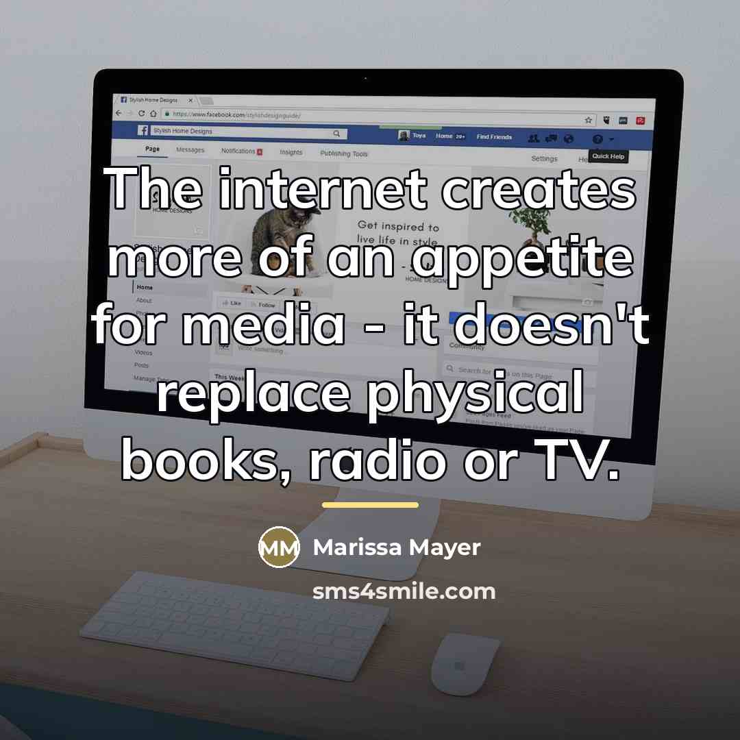 “The internet creates more of an appetite for media -…” quote by Marissa Mayer