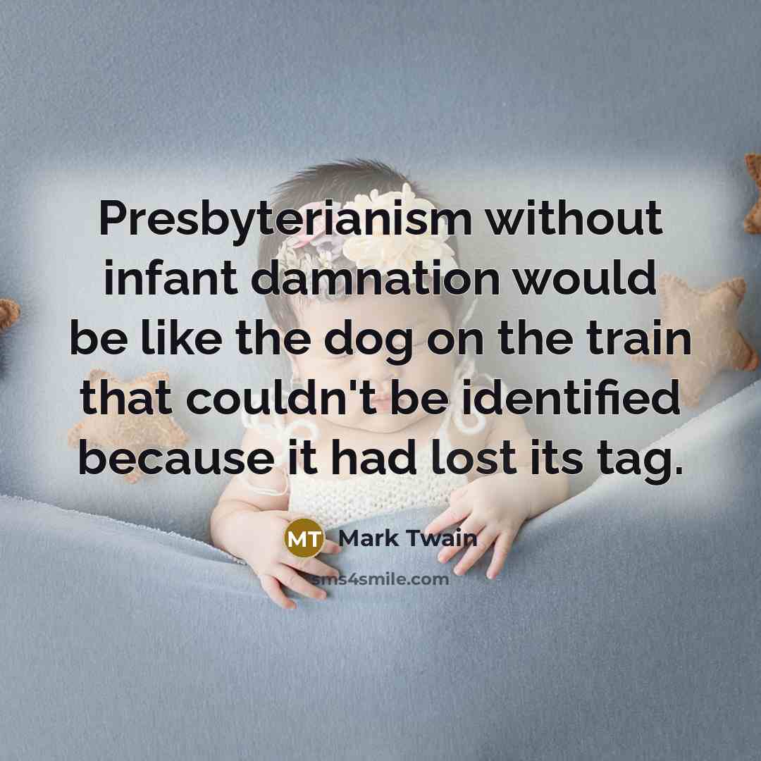 “Presbyterianism without infant damnation would be like the dog on…” quote by Mark Twain