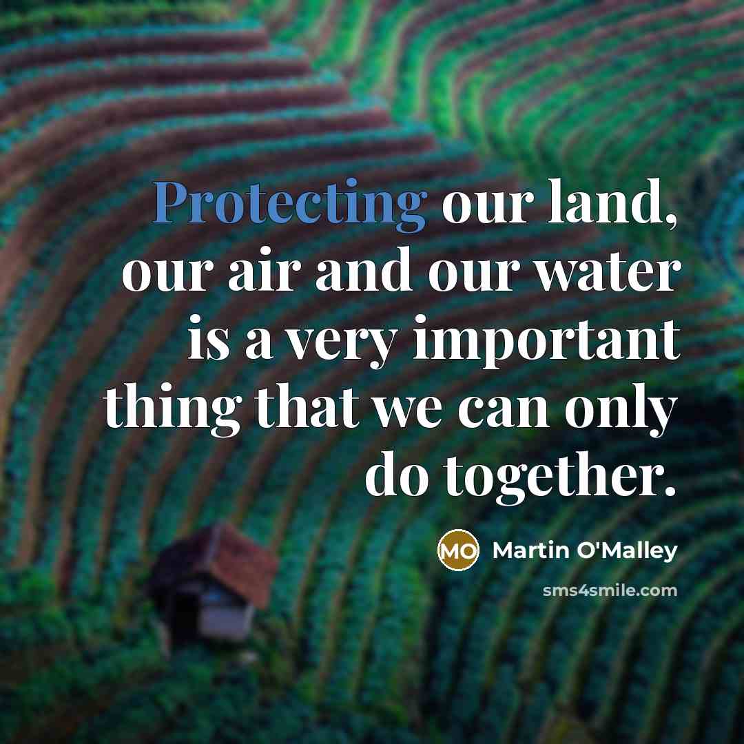 “Protecting our land, our air and our water is a…” quote by Martin O'Malley