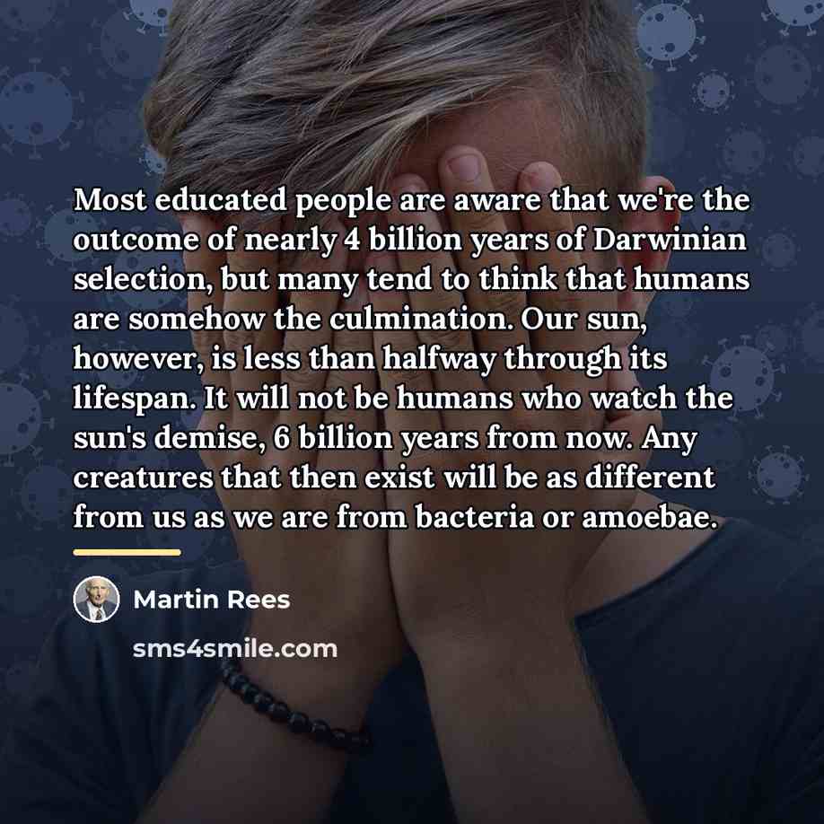 “Most educated people are aware that we're the outcome of…” quote by Martin Rees