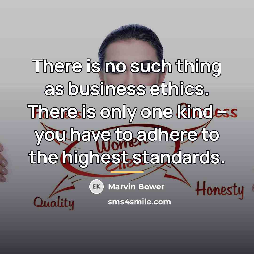 “There is no such thing as business ethics. There is…” quote by Marvin Bower