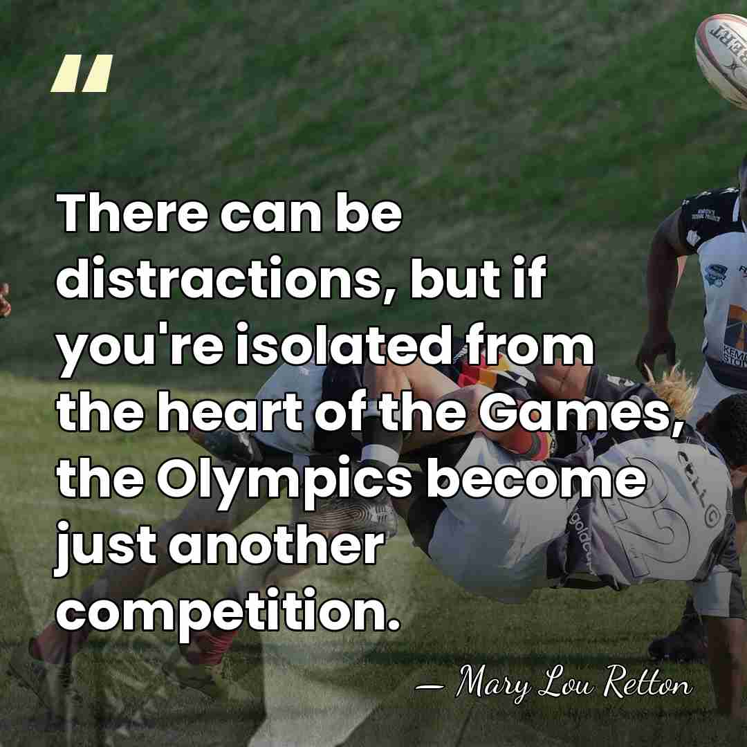 There can be distractions, but if you're isolated from the heart of&hellip; - Mary Lou Retton