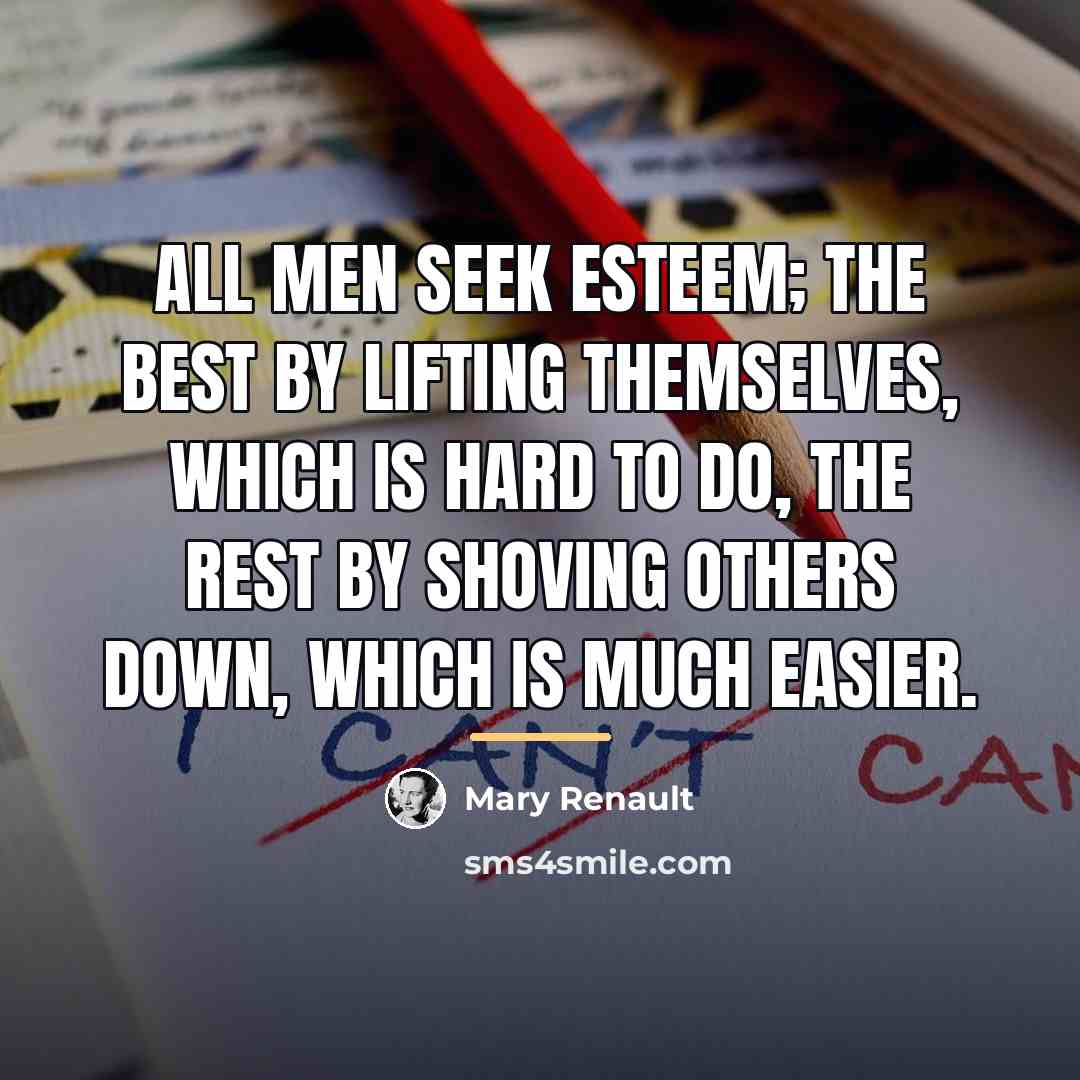 “All men seek esteem; the best by lifting themselves, which…” quote by Mary Renault