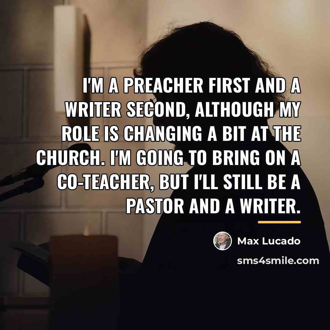 “I'm a preacher first and a writer second, although my…” quote by Max Lucado