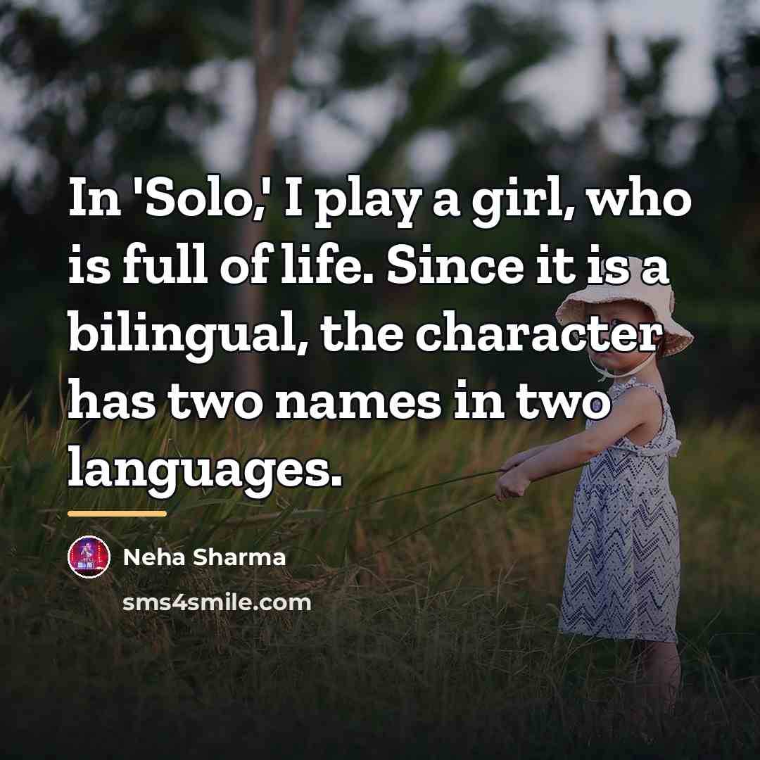 “In 'Solo,' I play a girl, who is full of…” quote by Neha Sharma
