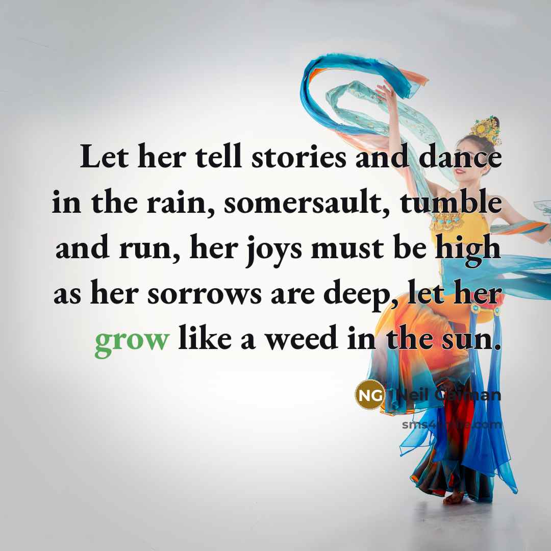 “Let her tell stories and dance in the rain, somersault,…” quote by Neil Gaiman