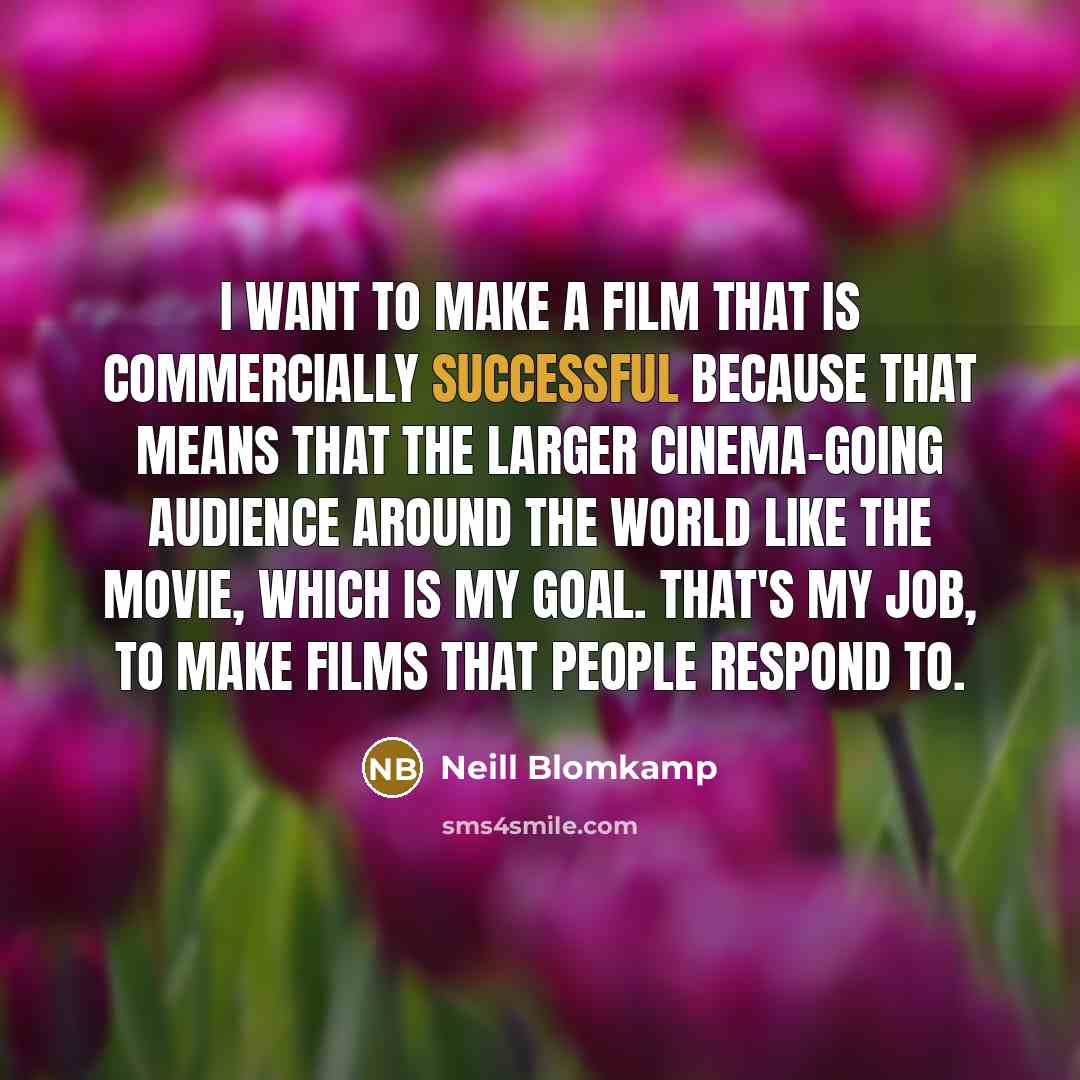 “I want to make a film that is commercially successful…” quote by Neill Blomkamp