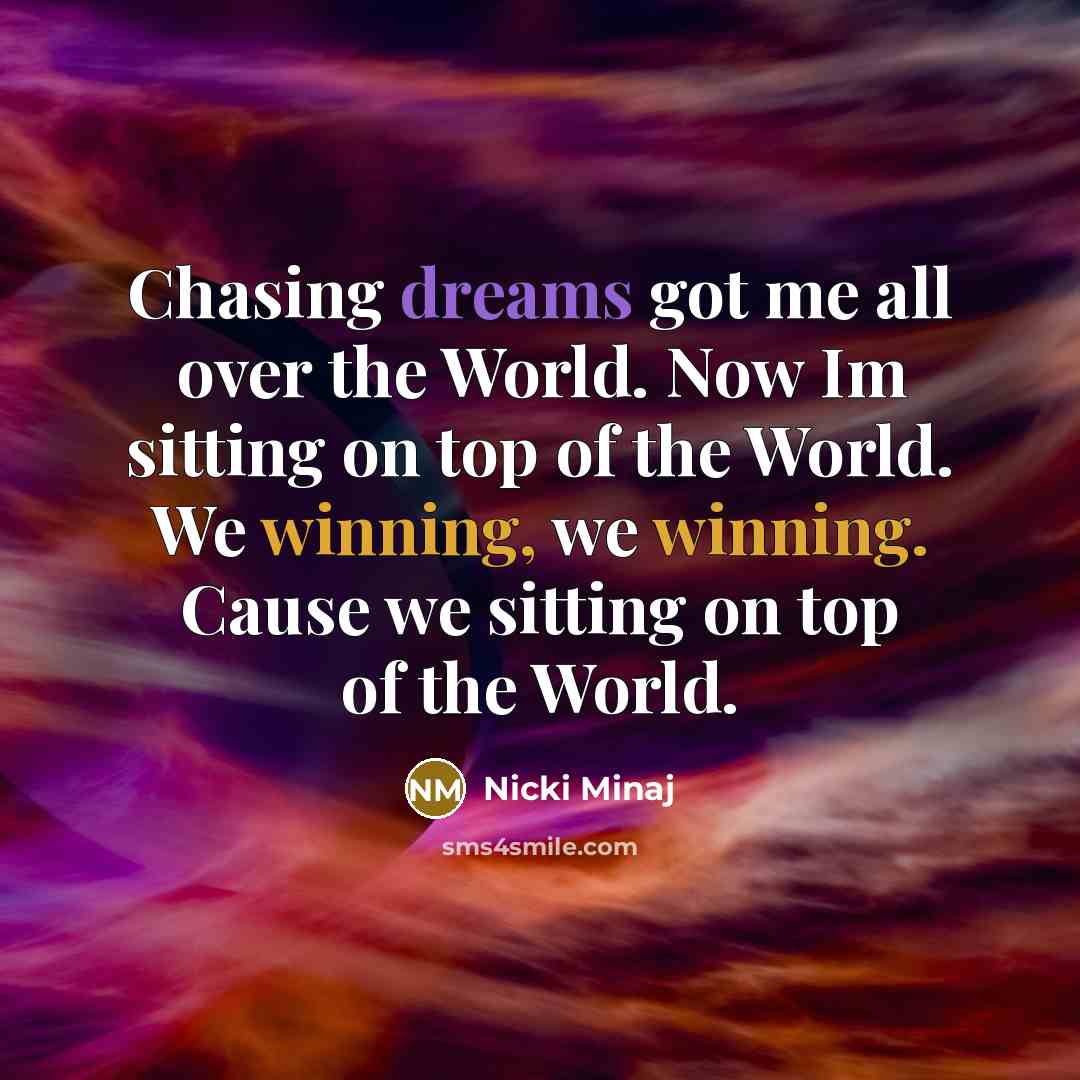 “Chasing dreams got me all over the World. Now Im…” quote by Nicki Minaj