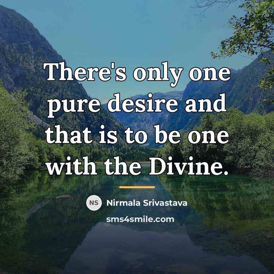 “There's only one pure desire and that is to be…” quote by Nirmala Srivastava