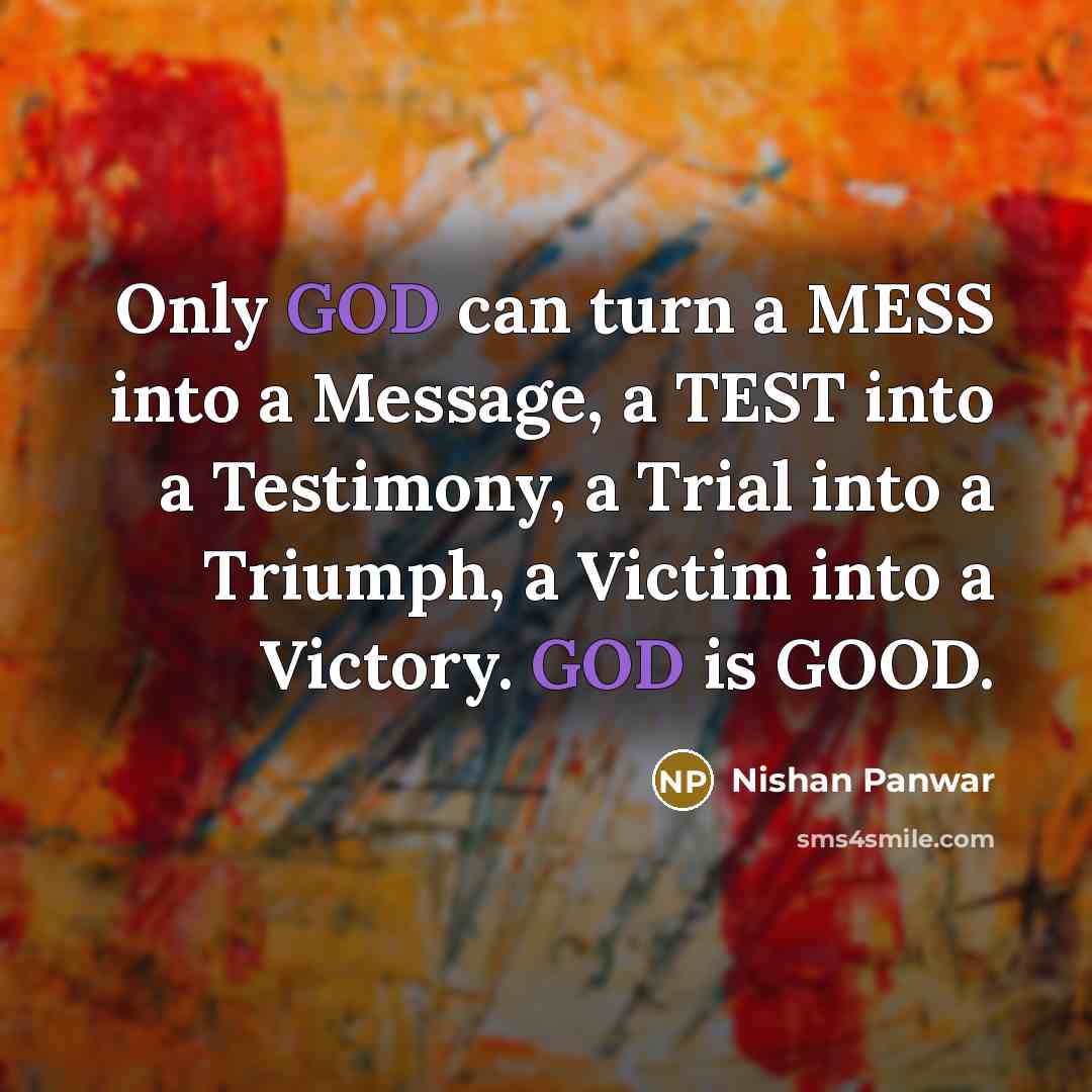 “Only GOD can turn a MESS into a Message, a…” quote by Nishan Panwar