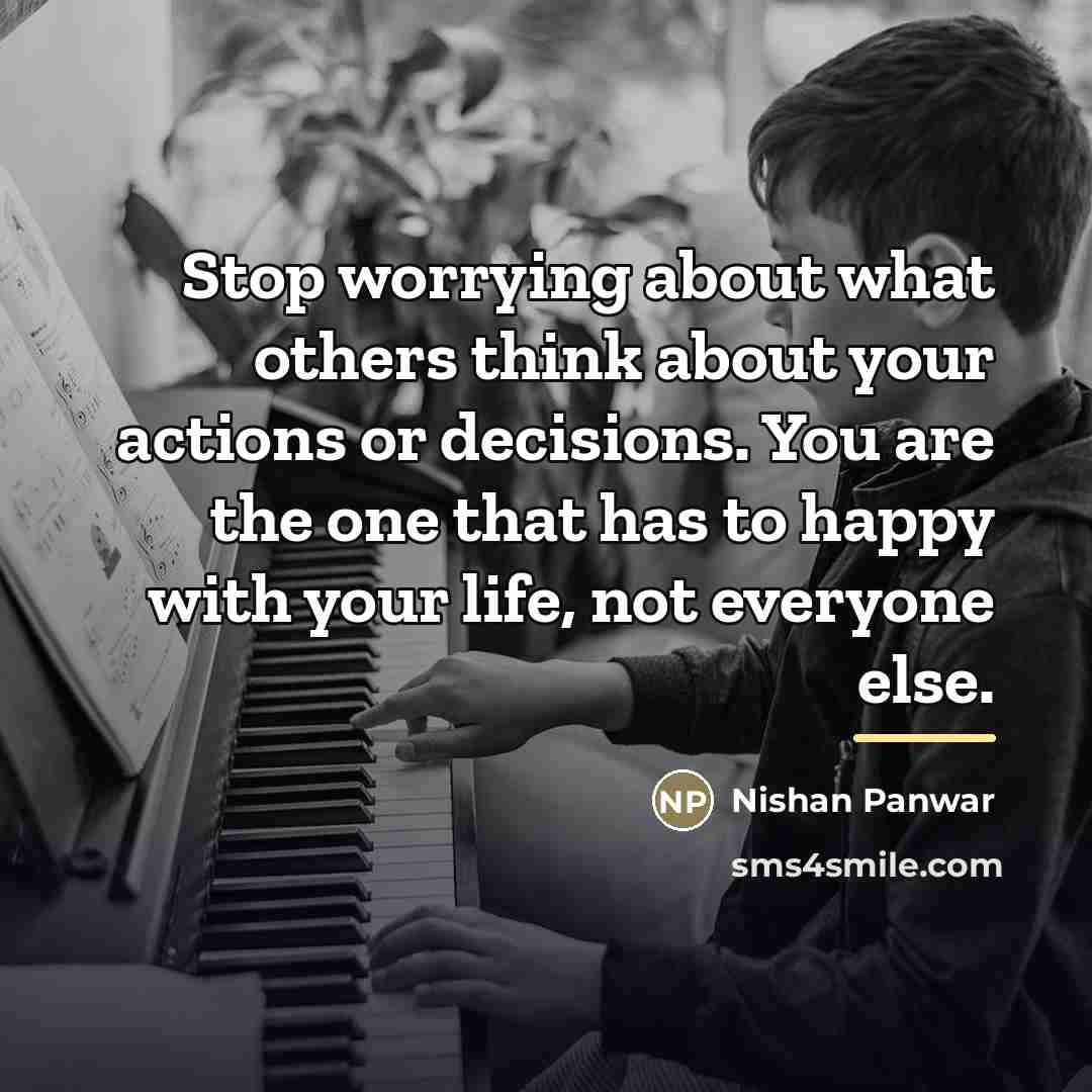 “Stop worrying about what others think about your actions or…” quote by Nishan Panwar