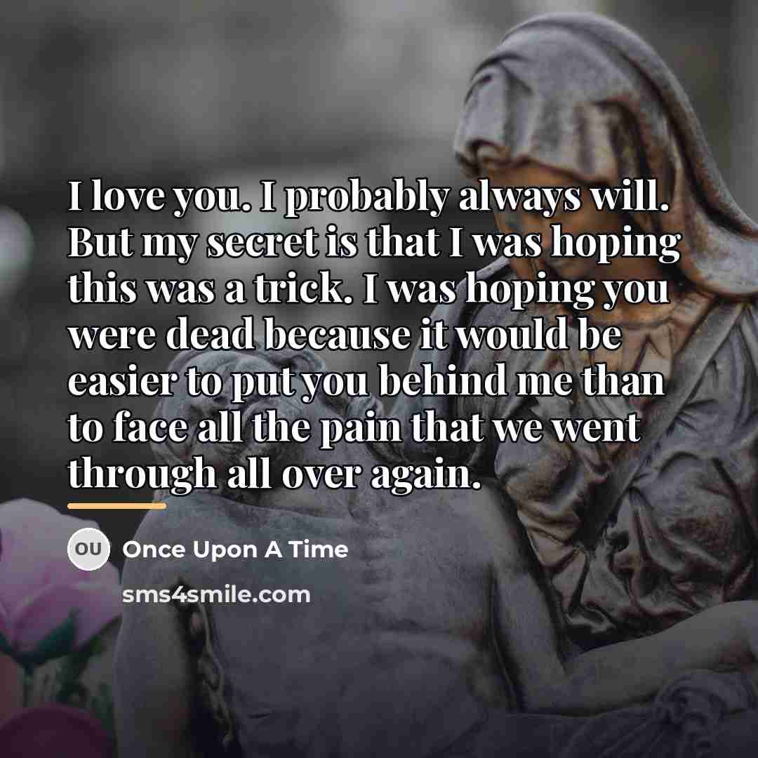 “I love you. I probably always will. But my secret…” quote by Once Upon A Time