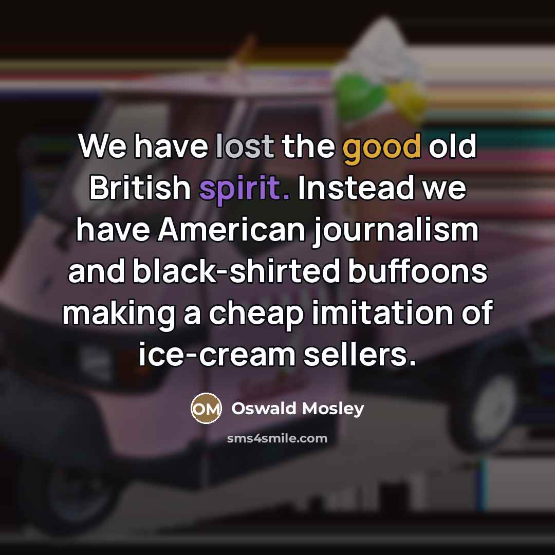 “We have lost the good old British spirit. Instead we…” quote by Oswald Mosley