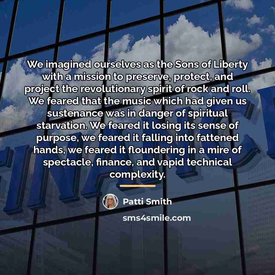 “We imagined ourselves as the Sons of Liberty with a…” quote by Patti Smith