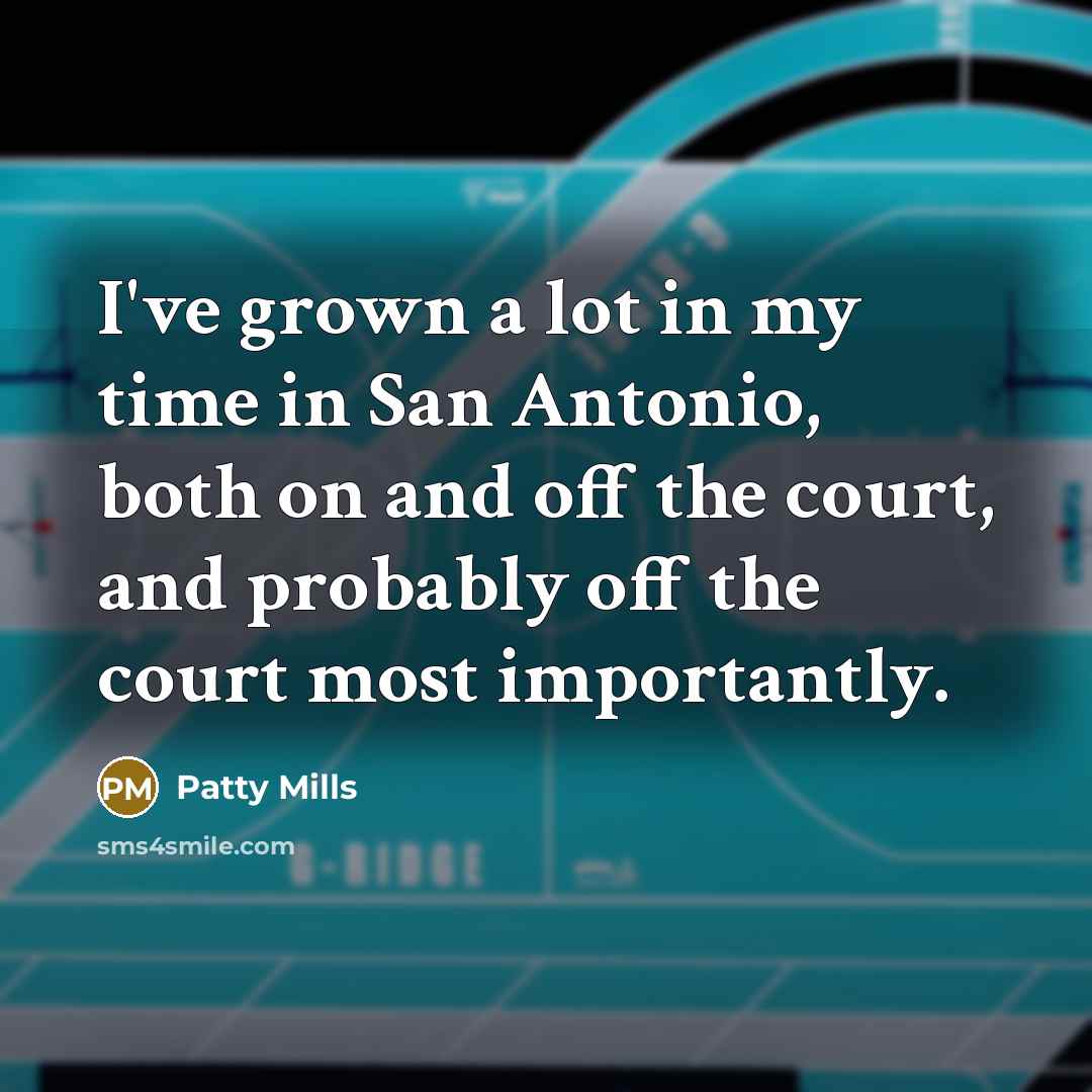 “I've grown a lot in my time in San Antonio,…” quote by Patty Mills