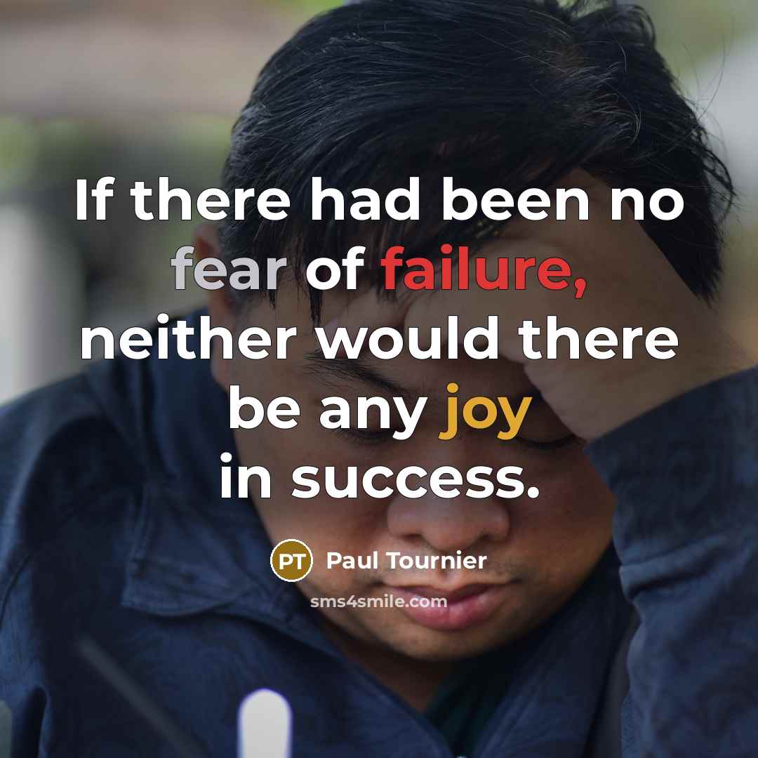 “If there had been no fear of failure, neither would…” quote by Paul Tournier