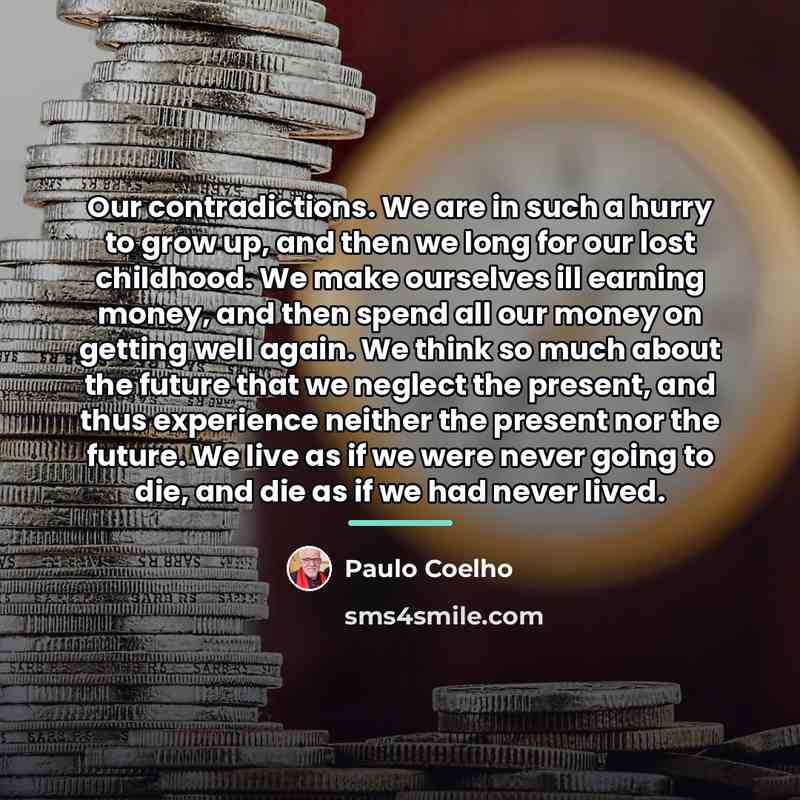 “Our contradictions. We are in such a hurry to grow…” quote by Paulo Coelho