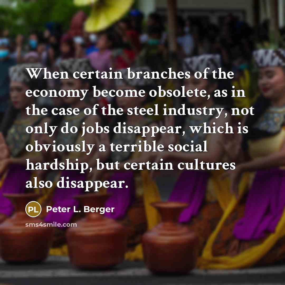 “When certain branches of the economy become obsolete, as in…” quote by Peter L. Berger