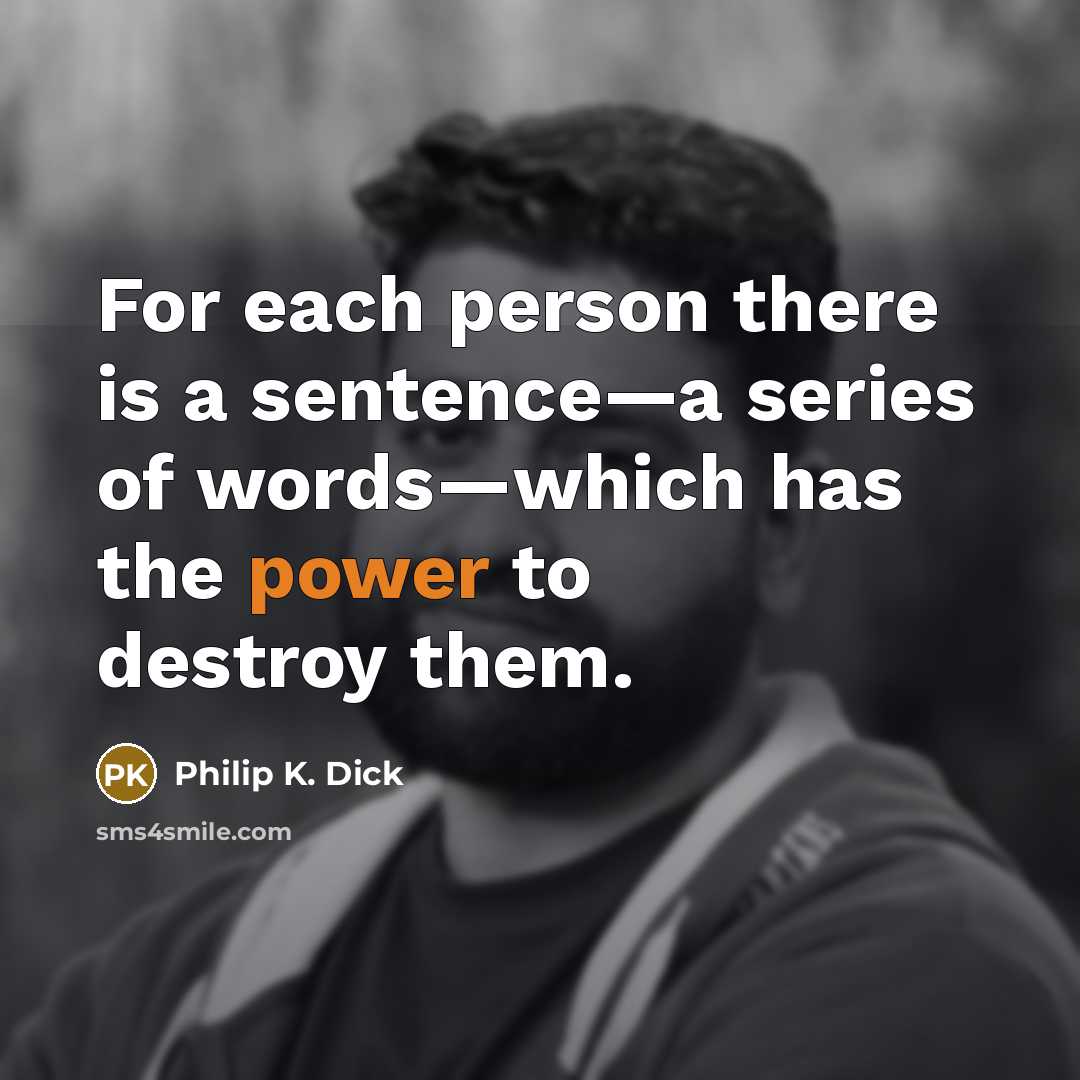 “For each person there is a sentence—a series of words—which…” quote by Philip K. Dick