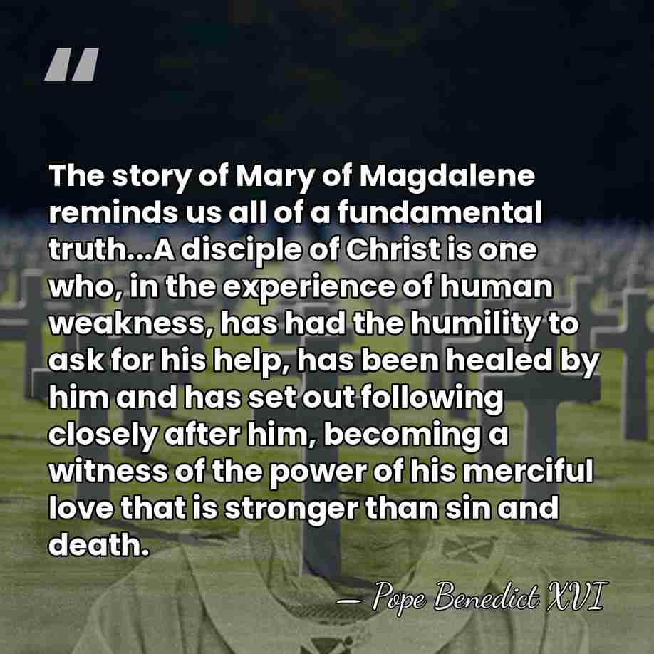 The story of Mary of Magdalene reminds us all of a fundamental&hellip; - Pope Benedict XVI
