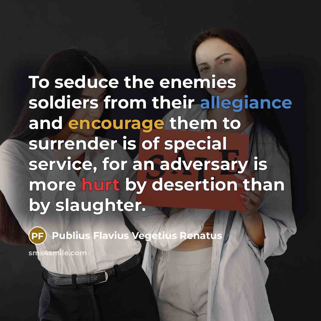 “To seduce the enemies soldiers from their allegiance and encourage…” quote by Publius Flavius Vegetius Renatus