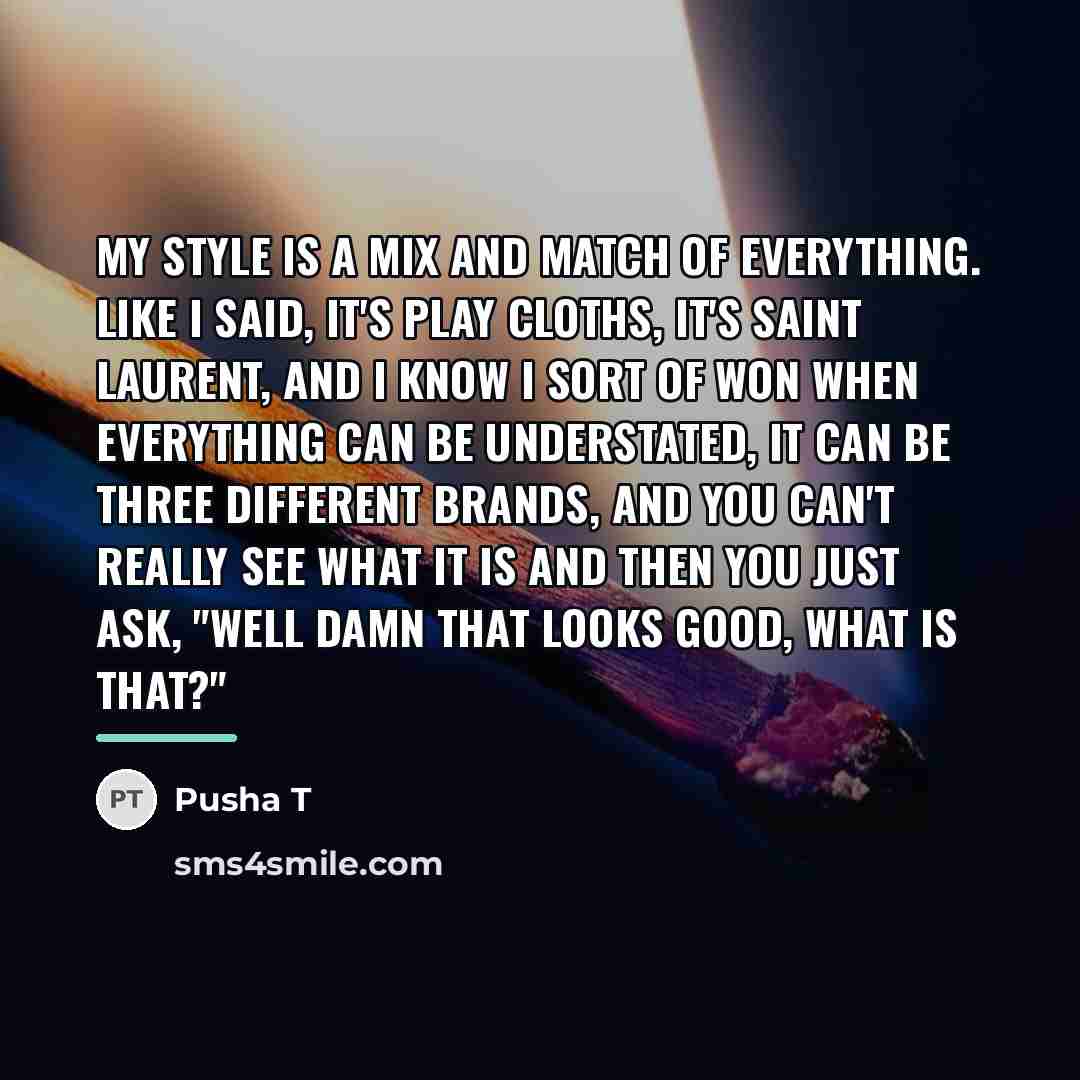 “My style is a mix and match of everything. Like…” quote by Pusha T