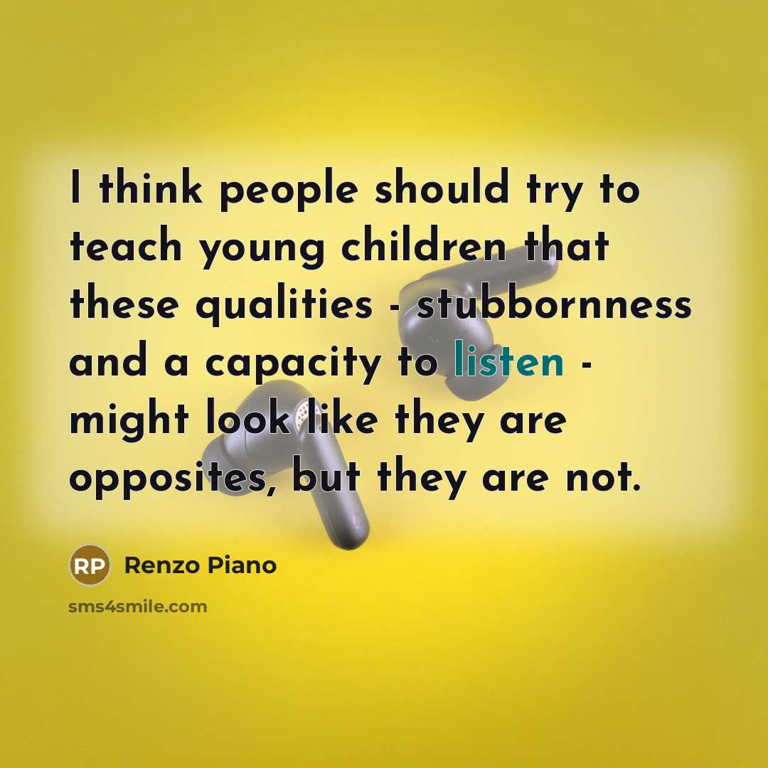“I think people should try to teach young children that…” quote by Renzo Piano